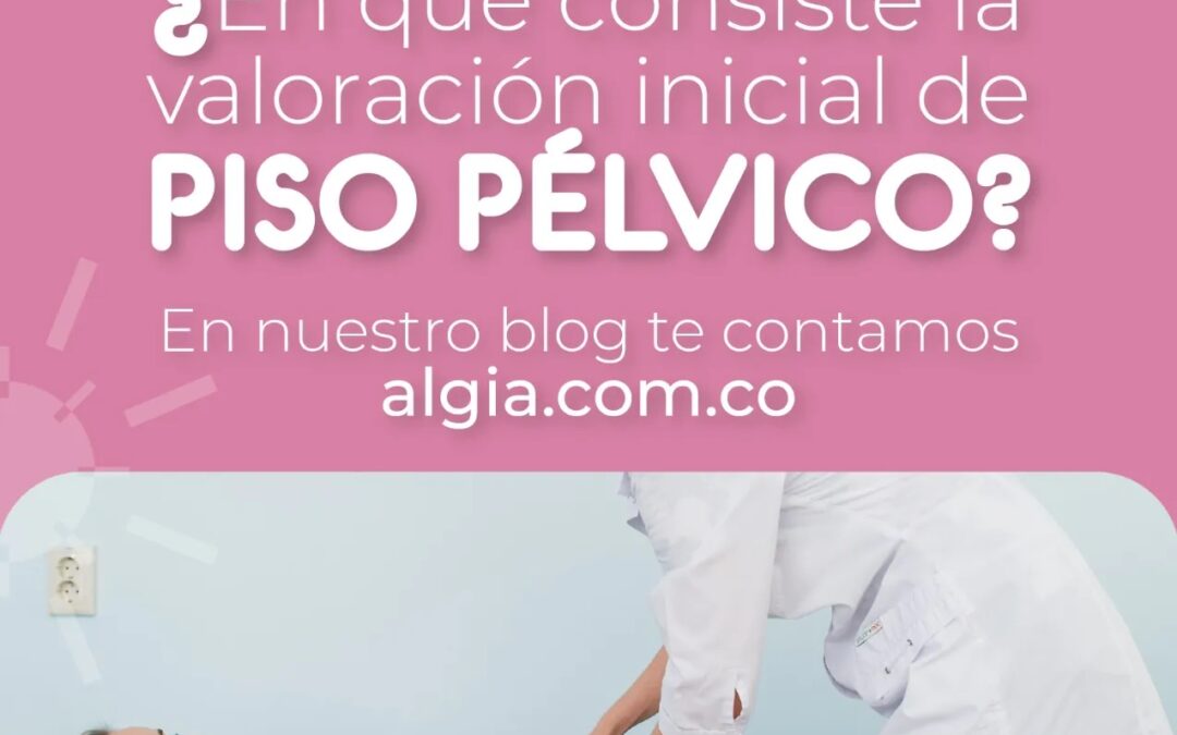 ¿Para qué se realiza la valoración inicial de piso pélvico?